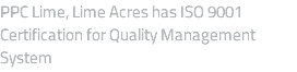 PPC Lime, Lime Acres has ISO 9001 Certification for Quality Management System