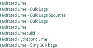 Hydrated Lime Hydrated Lime - Bulk Bags Hydrated Lime - Bulk Bags Spoutties Hydrated Lime - Bulk Bags Hydrated Lime Hydrated Limebuild Hydrated Hydrabond Lime Hydrated Lime - Sling Bulk bags