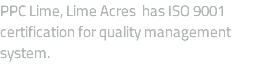 PPC Lime, Lime Acres has ISO 9001 certification for quality management system.
